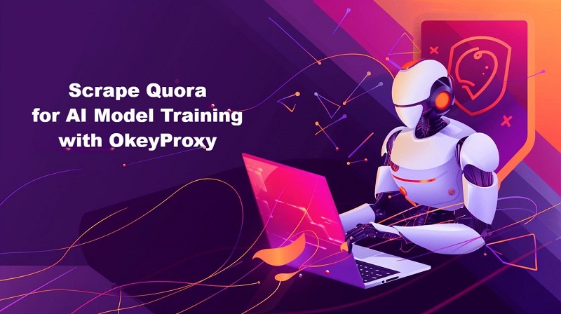Scrape Quora for AI Model Training with OkeyProxy